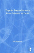 Yoga for Trauma Recovery: Theory, Philosophy, and Practice
