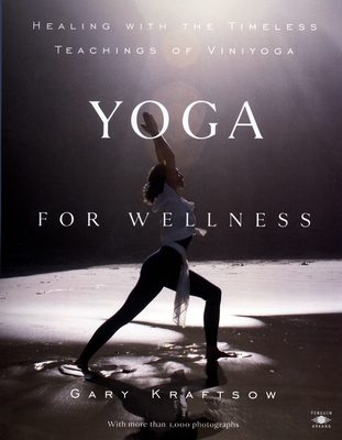 Yoga for Wellness: Healing with the Timeless Teachings of Viniyoga - Kraftsow, Gary