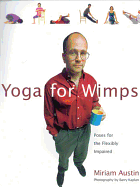 Yoga for Wimps: Poses for the Flexibly Impaired