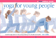 Yoga for Young People: A Flowmotion Book: Essential Yoga Poses to Help Young People Get Fit, Flexible, Supple and Healthy