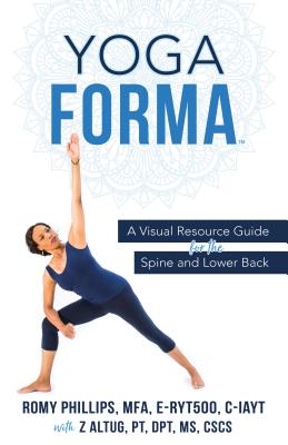 Yoga Forma: A Visual Resource Guide for the Spine and Lower Back - Phillips, Romy, and Altug, Ziya