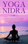 Yoga Nidra: Learn How to Practice Yoga Nidra Meditation. Discover Chakra Healing, Awake Your Mind, Soul and Body. Stop Anxiety Achieving Deep Sleep and Relaxation
