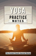 Yoga Practice Notes: Yoga Notebook for Lesson Notes and Goal Setting - Pocket Edition