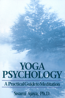 Yoga Psychology: A Practical Guide to Meditation - Ajaya, Swami