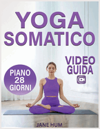 Yoga Somatico: Piano di 28 Giorni per Liberarsi dallo Stress e dall'Ansia con Esercizi a Basso Impatto Routine Facili e Veloci per Perdere Peso - Videoguida Inclusa