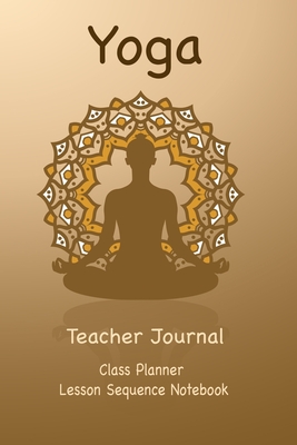 Yoga Teacher Journal Class Planner Lesson Sequence Notebook.: Yoga Teacher Class Planner.- - Gift For Christmas, Birthday, Valentine's Day.- Small Size. - Balance, Good Day
