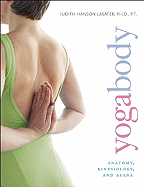 Yogabody: Anatomy, Kinesiology, and Asana - Lasater, Judith Hanson
