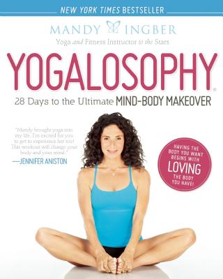 Yogalosophy: 28 Days to the Ultimate Mind-Body Makeover - Ingber, Mandy
