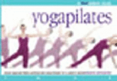 Yogapilates: Classic Yoga and Pilates Positions and Unique Fusions for a Powerful Workout
