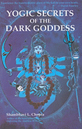 Yogic Secrets of the Dark Goddess: Lighting Dance of the Supreme Shakti - Chopra, Shambhavi L