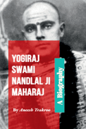 Yogiraj Swami Nandlal Ji Maharaj - A Biography