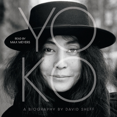 Yoko: The Biography - Sheff, David, and Meyers, Max (Read by)