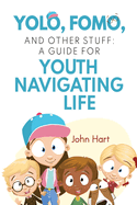 YOLO, FOMO, and Other Stuff: A Guide for Youth Navigating Life