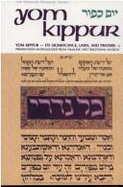 Yom Kippur-Its Significance, Laws, and Prayers: A Presentation Anthologized from Talmudic and Traditional Sources