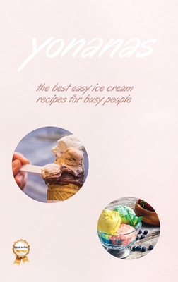 Yonanas: The Best Easy Ice Cream Recipes for Busy People - Fisch, Vanessa