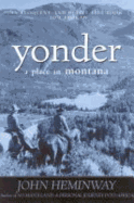 Yonder: A Place in Montana - Hemingway, John, and Heminway, John