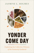 Yonder Come Day: Exploring the Collective Witness of the Formerly Enslaved