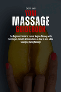 Yoni Massage Guidebook: The Beginners Guide to Tantric Vagina Massage with Techniques, Benefits & Instructions on How to Give a Life Changing Pussy Massage