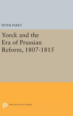 Yorck and the Era of Prussian Reform - Paret, Peter