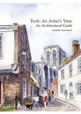 York: An Artist's View: An Architectural Guide - Pragnell, Hubert