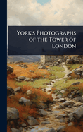 York's Photographs of the Tower of London
