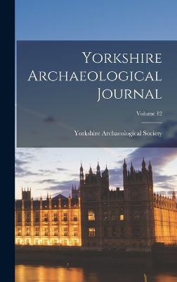 Yorkshire Archaeological Journal; Volume 12 - Yorkshire Archaeological Society (Creator)