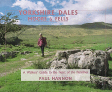 Yorkshire Dales, Moors and Fells: A Walker's Guide to the Heart of the Pennines