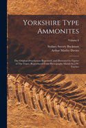 Yorkshire Type Ammonites: The Original Descriptions Reprinted, and Illustrated by Figures of The Types, Reproduced From Photographs Mainly by J.W. Tutcher; Volume 6