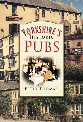 Yorkshire's Historic Pubs - Thomas, Peter