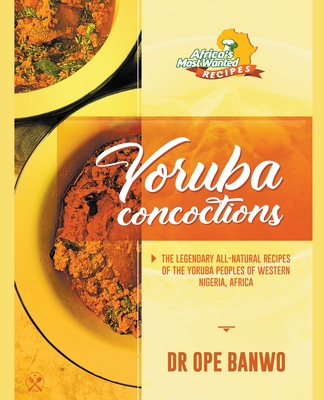 Yoruba Concoctions - Banwo, Ope, Dr.