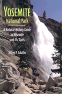 Yosemite National Park: A Natural History Guide to Yosemite and Its Trails - Schaffer, Jeffrey P