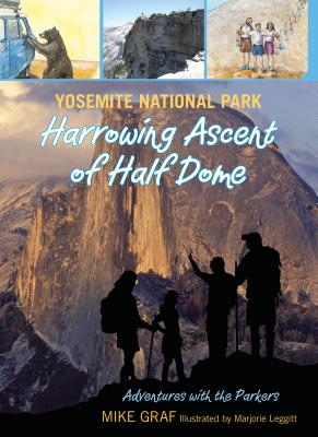 Yosemite National Park: Harrowing Ascent of Half Dome - Graf, Mike