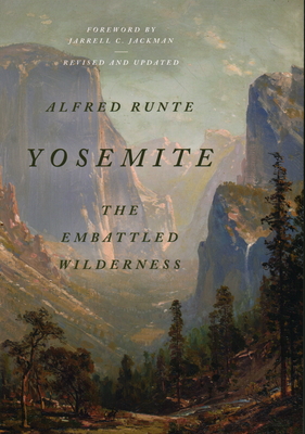 Yosemite: The Embattled Wilderness - Runte, Alfred, and Jackman, Jarrell C. (Foreword by)