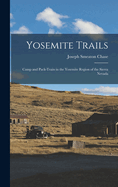 Yosemite Trails: Camp and Pack-Train in the Yosemite Region of the Sierra Nevada