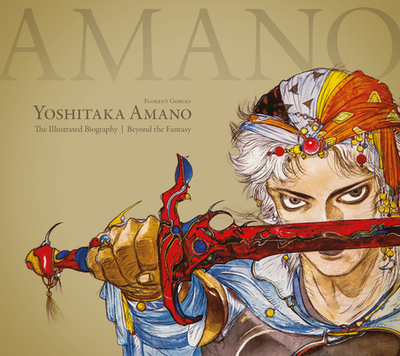 Yoshitaka Amano: The Illustrated Biography-beyond The Fantasy - Gorges, Florent