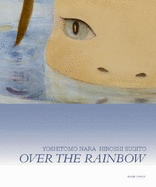 Yoshitomo Nara & Hiroshi Sugito: Over the Rainbow