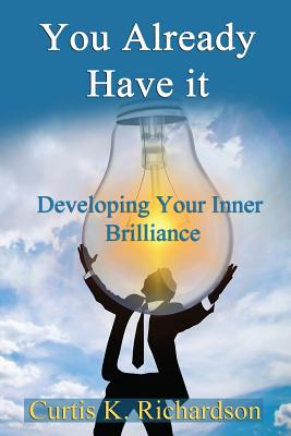 You Already Have It: Developing Your Inmer Brilliance - Richardson, Curtis K