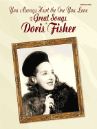 You Always Hurt the One You Love and the Great Songs of Doris Fisher: Piano/Vocal/Chords - Fisher, Doris (Composer)