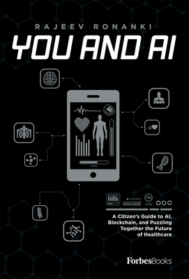 You and AI: A Citizen's Guide to Ai, Blockchain, and Puzzling Together the Future of Healthcare - Ronanki, Rajeev