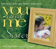 You and Me, Sister: Because Two Are Better Than One - Appel, Dee, and Darnoff, Jeanne, and Damoff, Jeanne