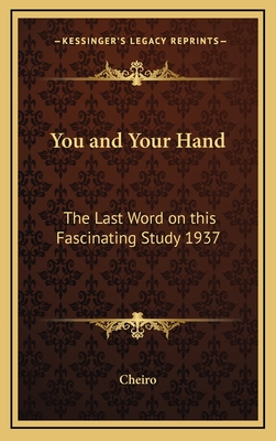 You and Your Hand: The Last Word on This Fascinating Study 1937 - Cheiro
