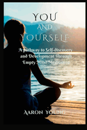 You and Yourself: A Pathway to Self-discovery and Development Through Empty Mind Meditation.