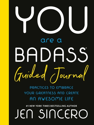 You Are a Badass(r) Guided Journal: Practices to Embrace Your Greatness and Create an Awesome Life - Sincero, Jen