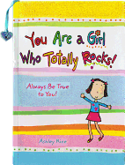 You Are a Girl Who Totally Rocks: Always Be True to You!