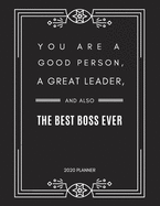 You Are a Good Person, a Great Leader, and Also the Best Boss Ever: 2020 Monthly & Weekly Planner, Size 8.5x11, Appreciation Gift for Boss, Thank you, Leaving, New Year, Christmas or Birthday Gift, Simple Cover Design