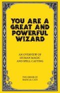 You Are a Great and Powerful Wizard: An Overview of Human Magic and Spell Casting