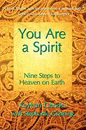 You Are A Spirit: Nine Steps to Heaven on Earth