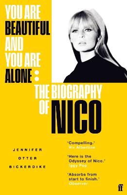 You Are Beautiful and You Are Alone: The Biography of Nico - Bickerdike, Jennifer Otter