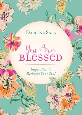 You Are Blessed: Inspiration to Recharge Your Soul - Sala, Darlene