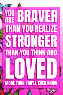 You Are Braver Than You Realize, Stronger Than You Think, And Loved More Than You'll Ever Know: 6x9 Matte Paperback 120 College-Ruled Pages (60 Sheets) Blank Lined Notebook Journal Diary